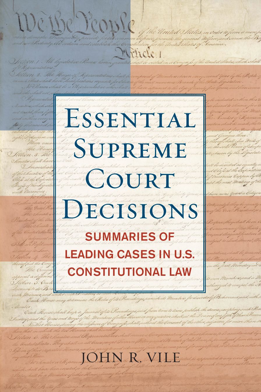 Essential Supreme Court Decisions: Summaries of Leading Cases in U.S. Constitutional Law