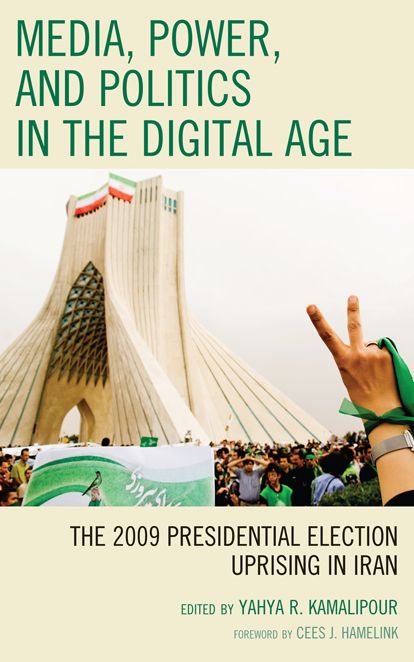 Media, Power, and Politics in the Digital Age: The 2009 Presidential Election Uprising in Iran