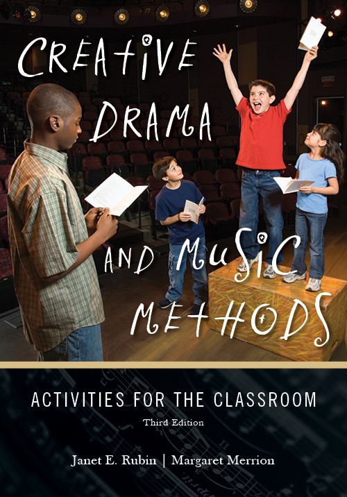 Creative Drama and Music Methods: Activities for the Classroom