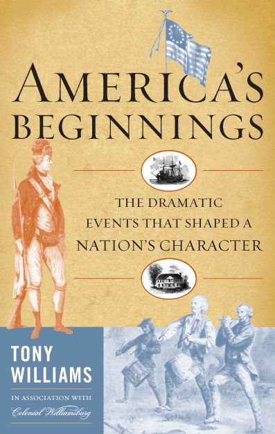 America's Beginnings: The Dramatic Events that Shaped a Nation's Character