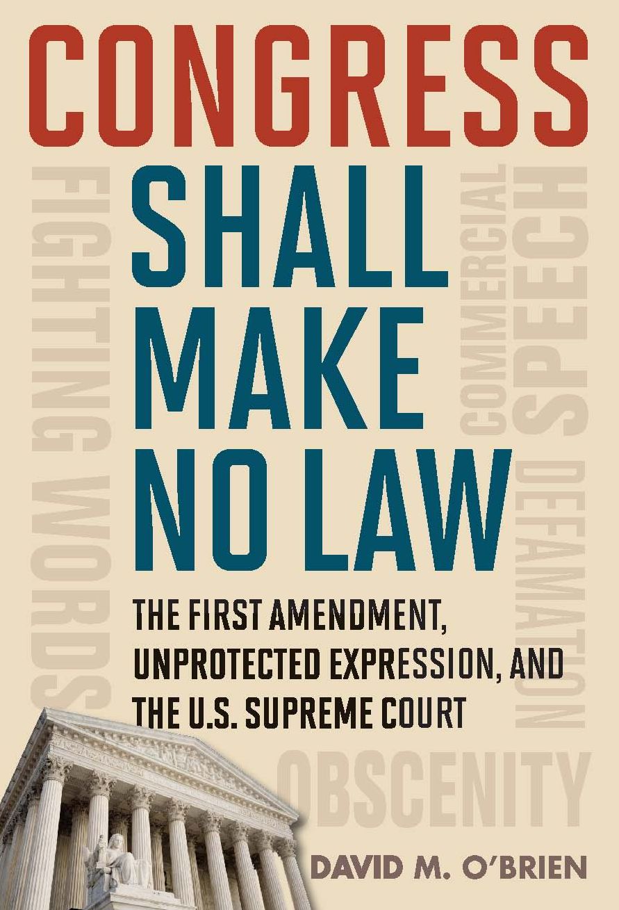 Congress Shall Make No Law: The First Amendment, Unprotected Expression, and the U.S. Supreme Court