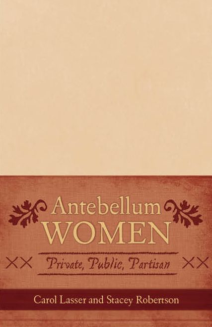 Antebellum Women: Private, Public, Partisan