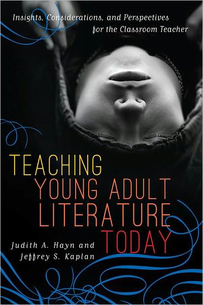 Teaching Young Adult Literature Today: Insights, Considerations, and Perspectives for the Classroom Teacher