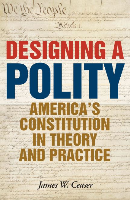 Designing a Polity: America's Constitution in Theory and Practice