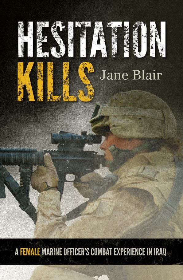 Hesitation Kills: A Female Marine Officer's Combat Experience in Iraq