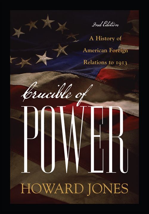 Crucible of Power: A History of American Foreign Relations to 1913