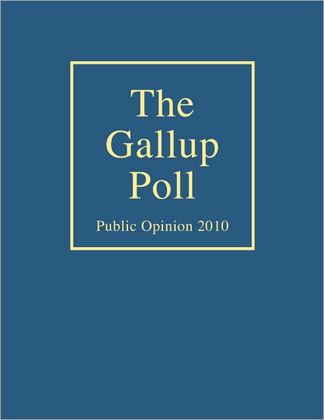 The Gallup Poll: Public Opinion 2010
