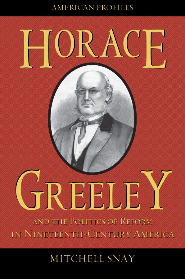 Horace Greeley and the Politics of Reform in Nineteenth-Century America