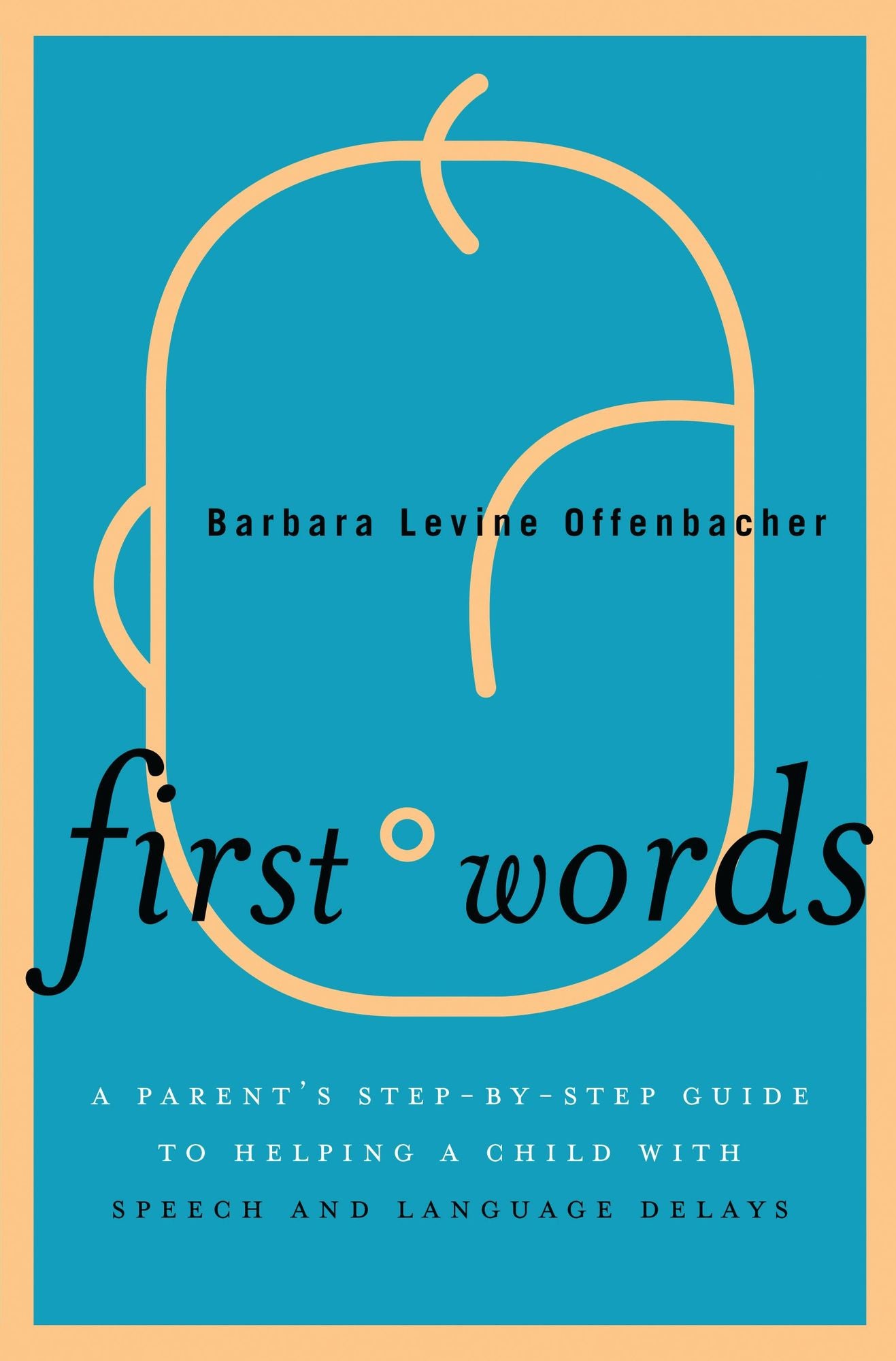 BloomsburyUS - First Words: BloomsburyUS - A Parent's Step-by-Step Guide to Helping a Child with Speech and Language Delays