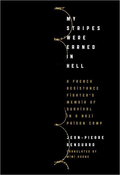 My Stripes Were Earned in Hell: A French Resistance Fighter's Memoir of Survival in a Nazi Prison Camp