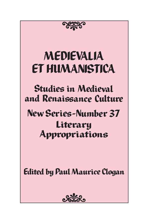 Medievalia et Humanistica, No. 37: Studies in Medieval and Renaissance Culture: Literary Appropriations