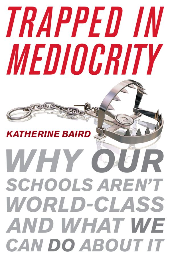Trapped in Mediocrity: Why Our Schools Aren't World-Class and What We Can Do About It