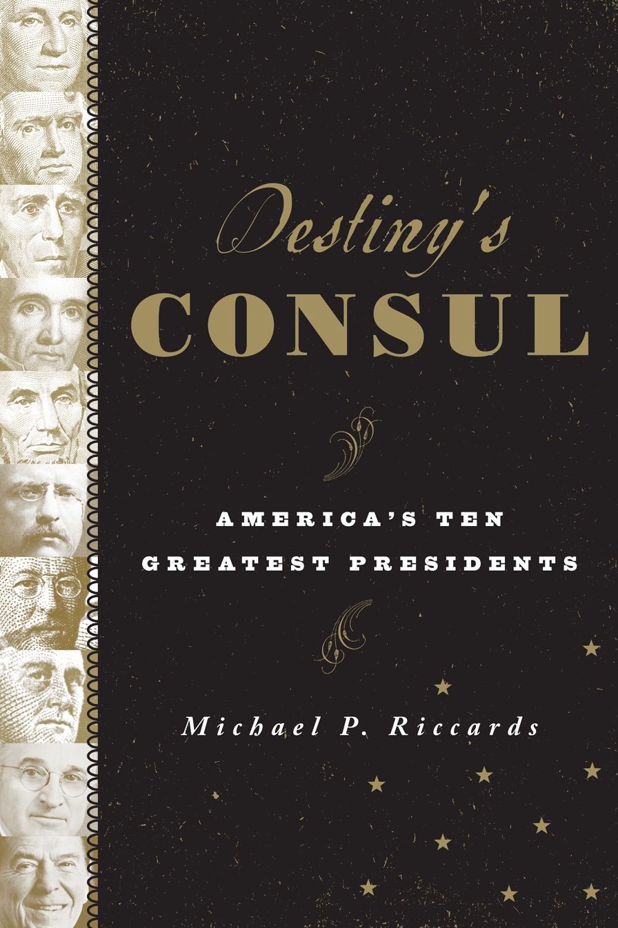 Destiny's Consul: America's Greatest Presidents