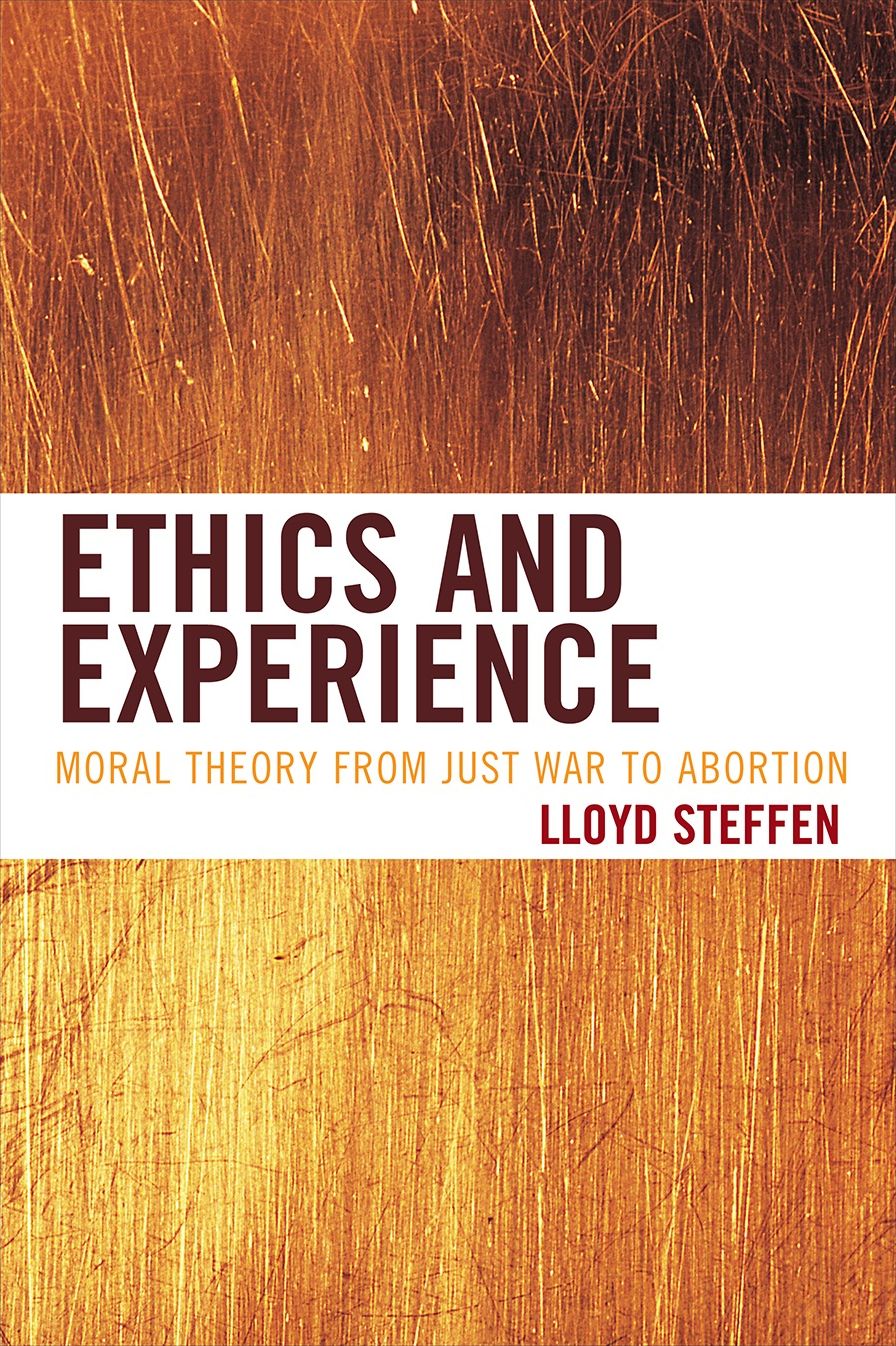 Ethics and Experience: Moral Theory from Just War to Abortion