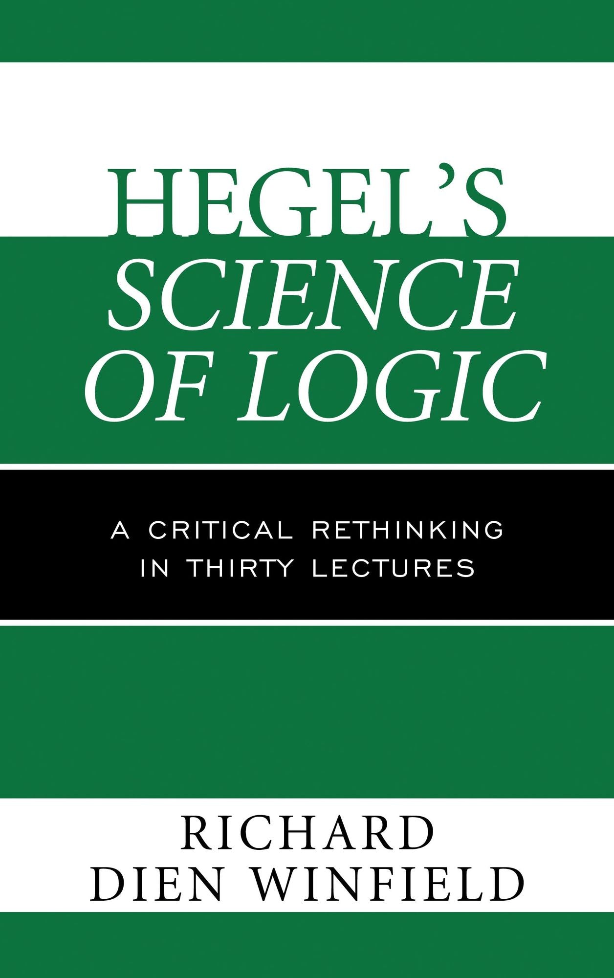 Hegel's Science of Logic: A Critical Rethinking in Thirty Lectures
