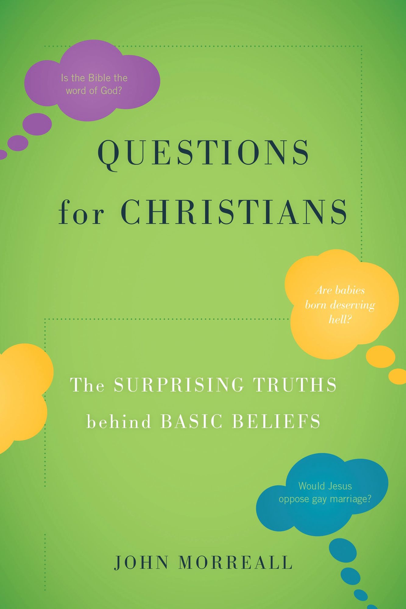 Questions for Christians: The Surprising Truths behind Basic Beliefs