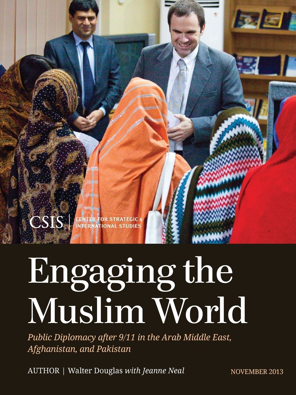 Engaging the Muslim World: Public Diplomacy After 9/11 in the Arab Middle East, Afghanistan, and Pakistan