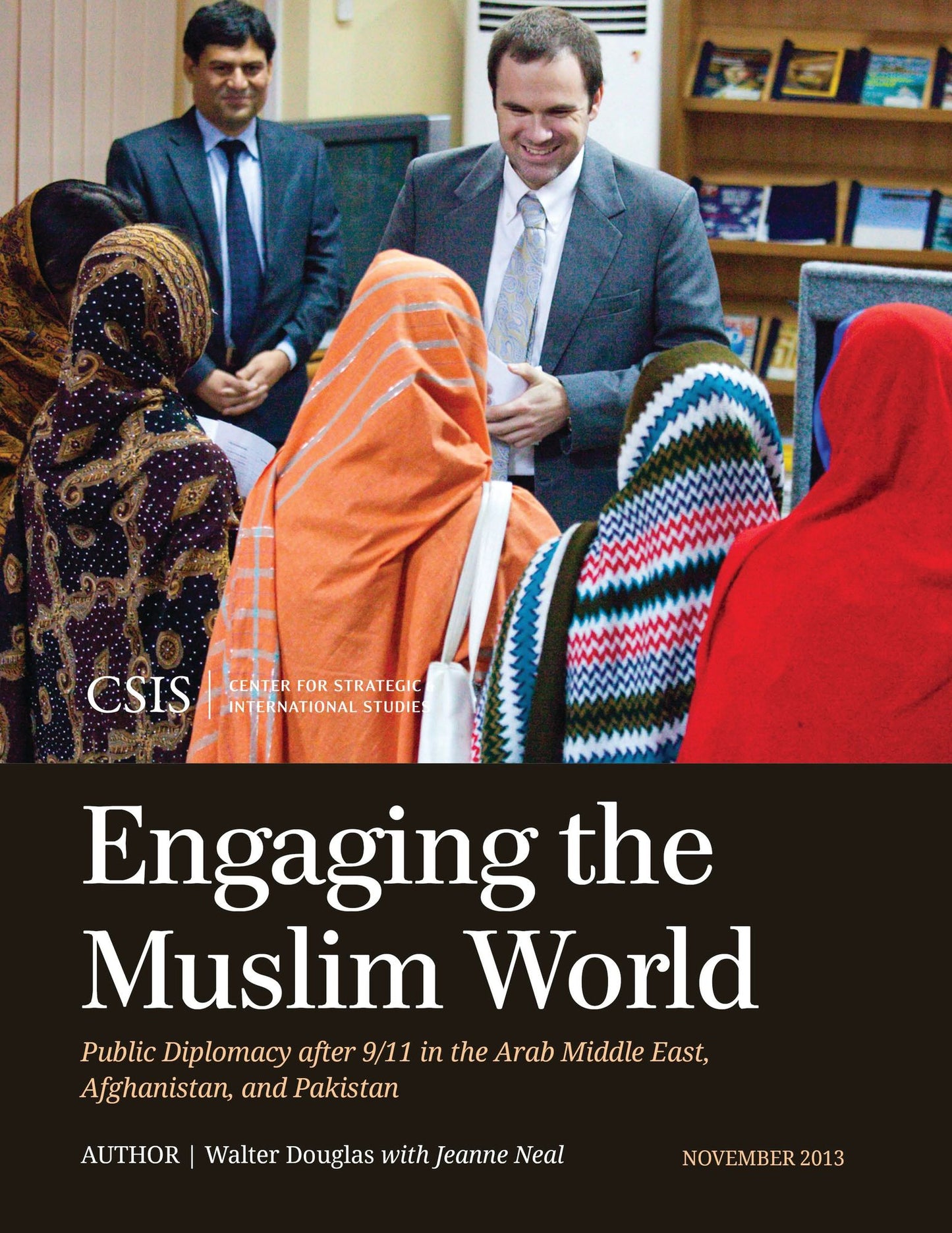 Engaging the Muslim World: Public Diplomacy after 9/11 in the Arab Middle East, Afghanistan, and Pakistan
