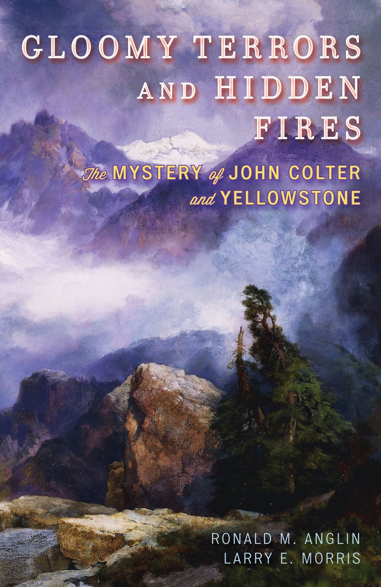 Gloomy Terrors and Hidden Fires: The Mystery of John Colter and Yellowstone