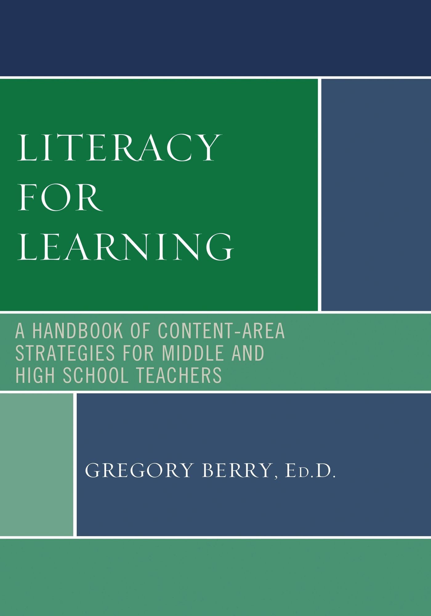 Literacy for Learning: A Handbook of Content-Area Strategies for Middle and High School Teachers