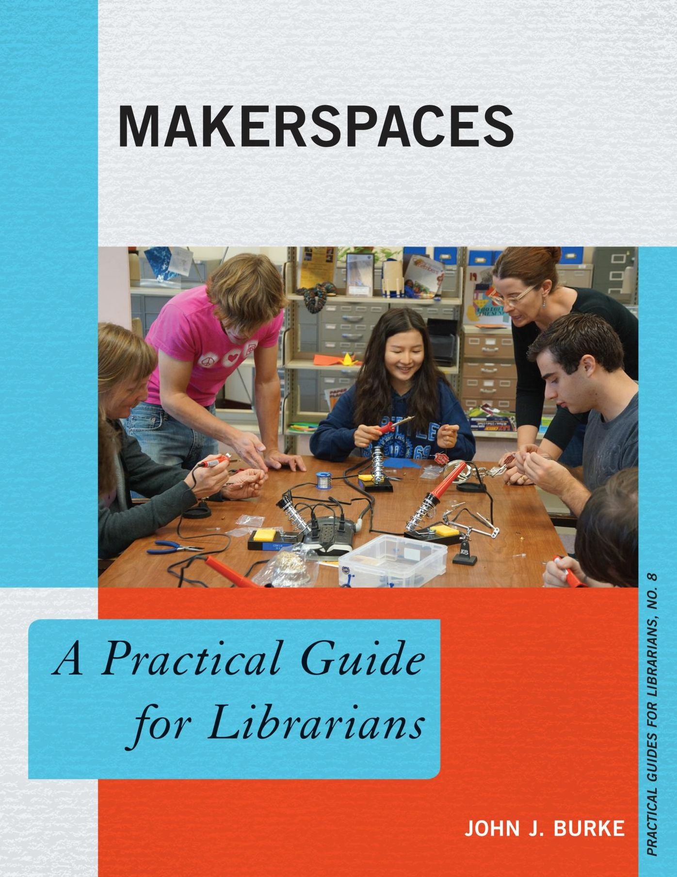 Makerspaces: A Practical Guide for Librarians