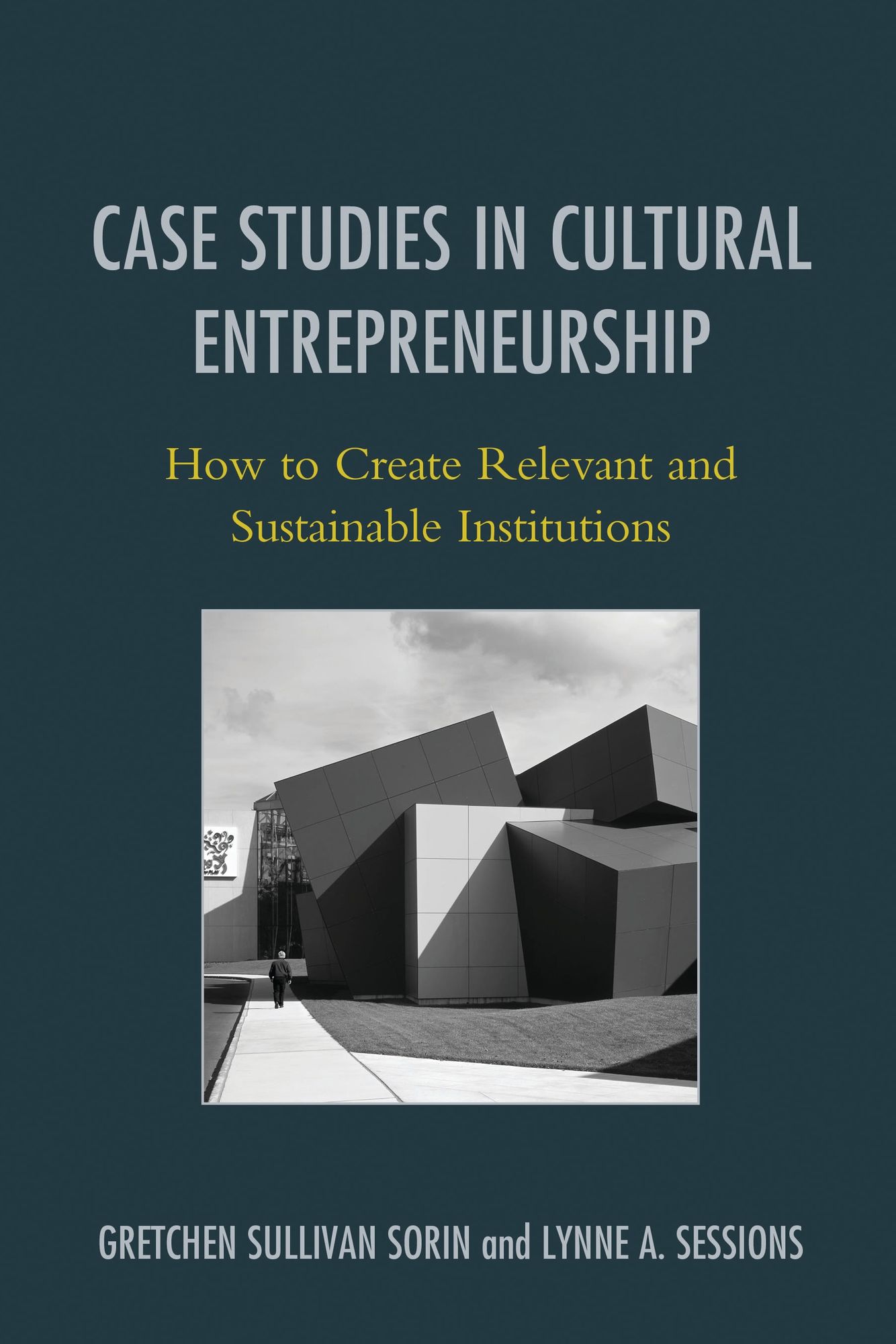 Case Studies in Cultural Entrepreneurship: How to Create Relevant and Sustainable Institutions