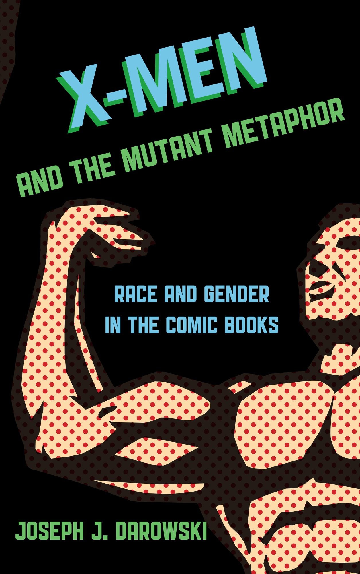 X-Men and the Mutant Metaphor: Race and Gender in the Comic Books