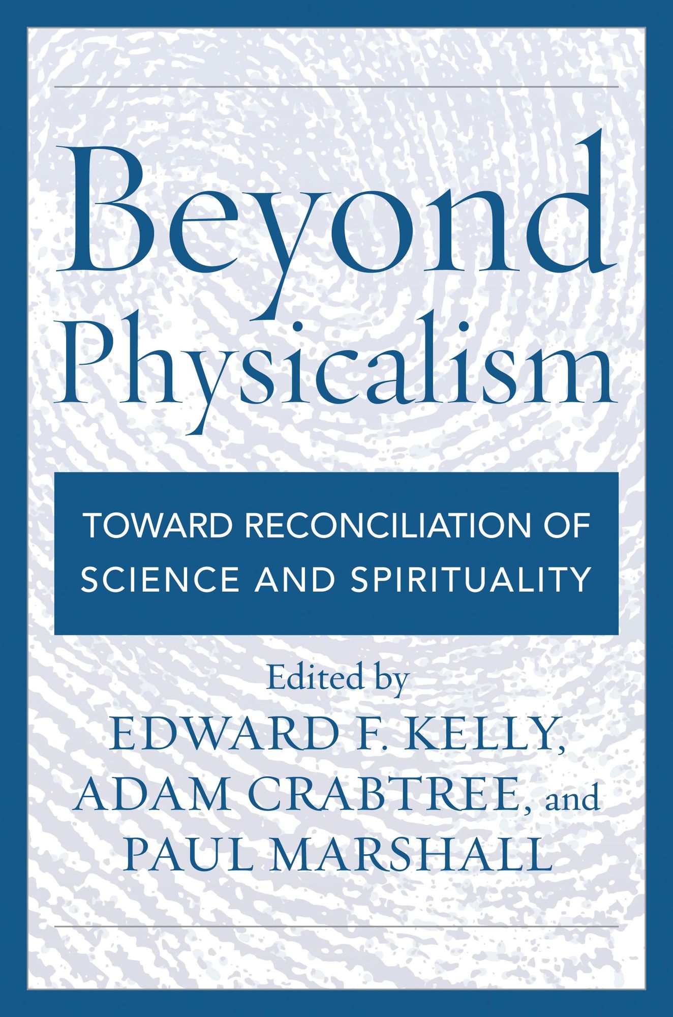 Beyond Physicalism: Toward Reconciliation of Science and Spirituality