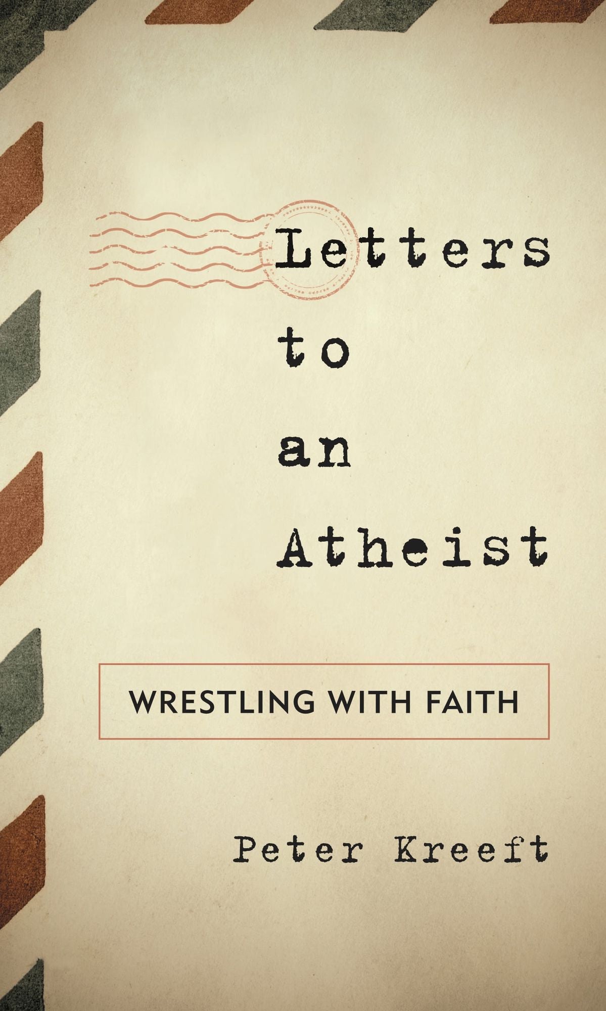 Letters to an Atheist: Wrestling with Faith