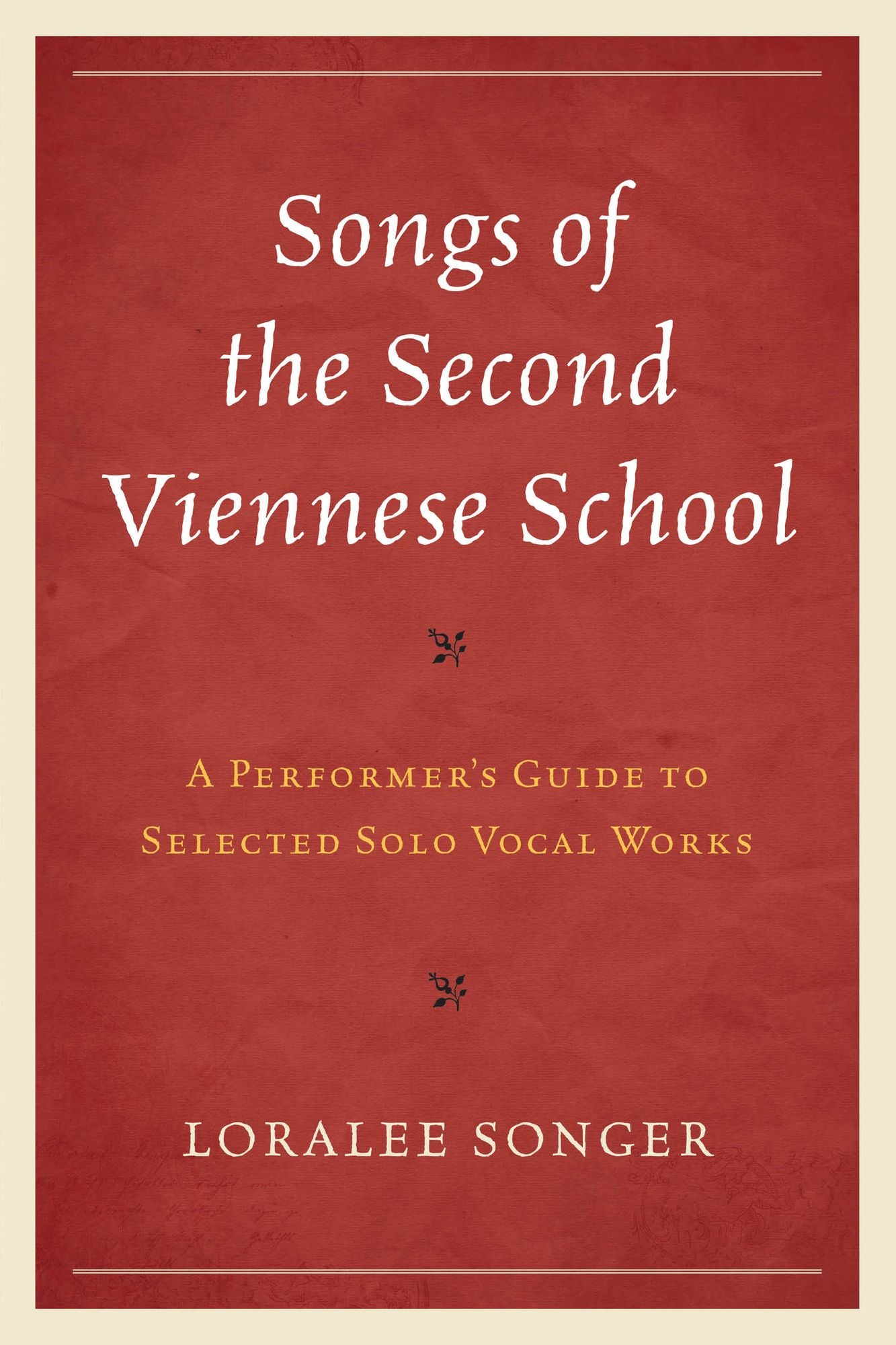 Songs of the Second Viennese School: A Performer's Guide to Selected Solo Vocal Works