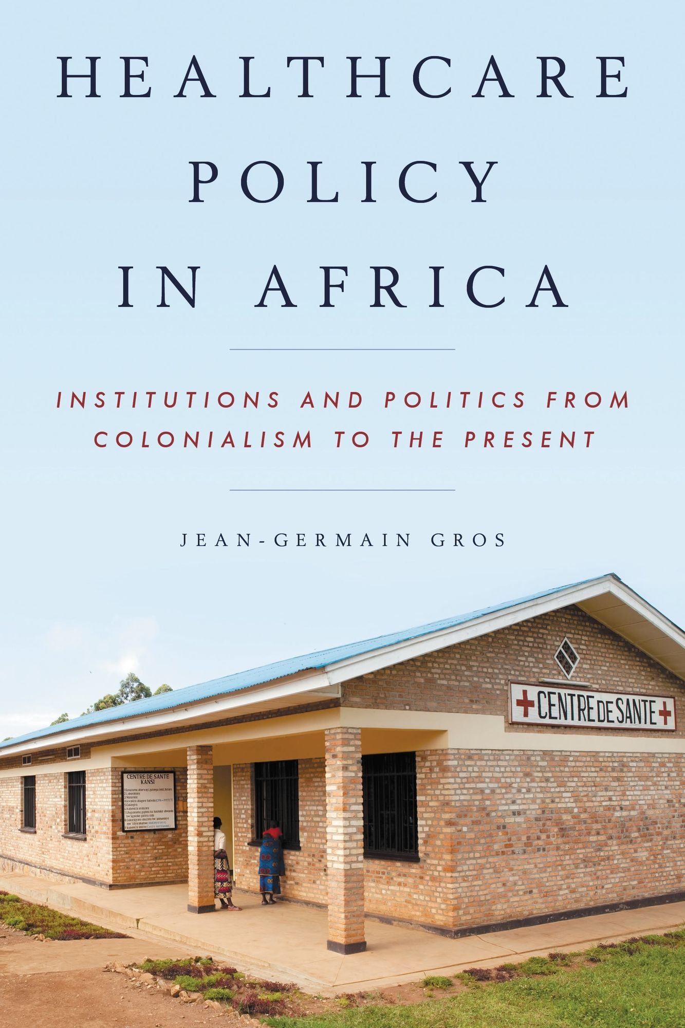 Healthcare Policy in Africa: Institutions and Politics from Colonialism to the Present