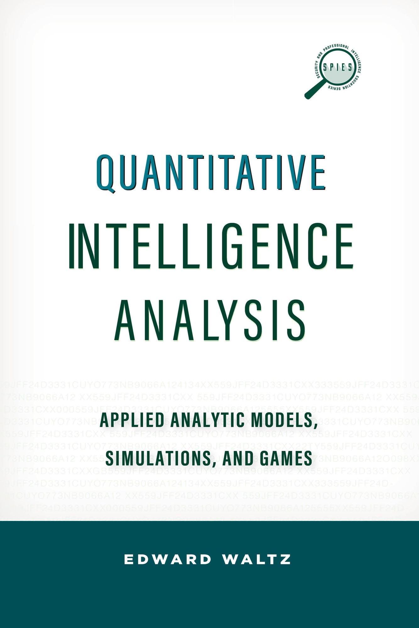 Quantitative Intelligence Analysis: Applied Analytic Models, Simulations, and Games
