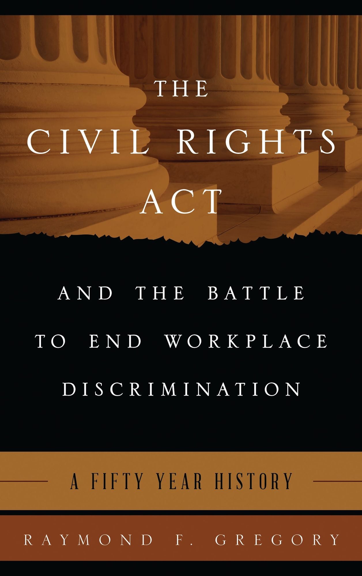The Civil Rights Act and the Battle to End Workplace Discrimination: A 50 Year History
