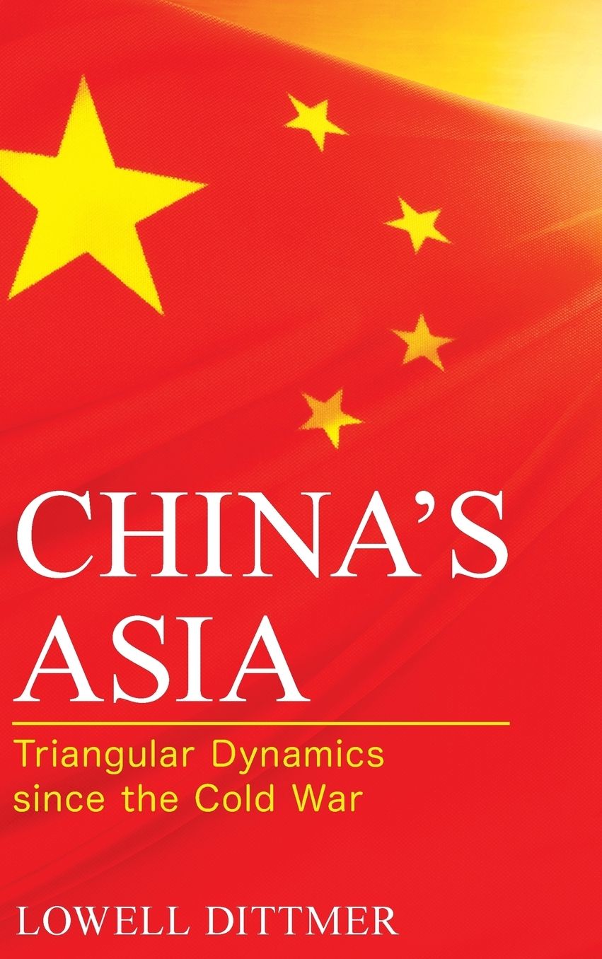 China's Asia: Triangular Dynamics since the Cold War