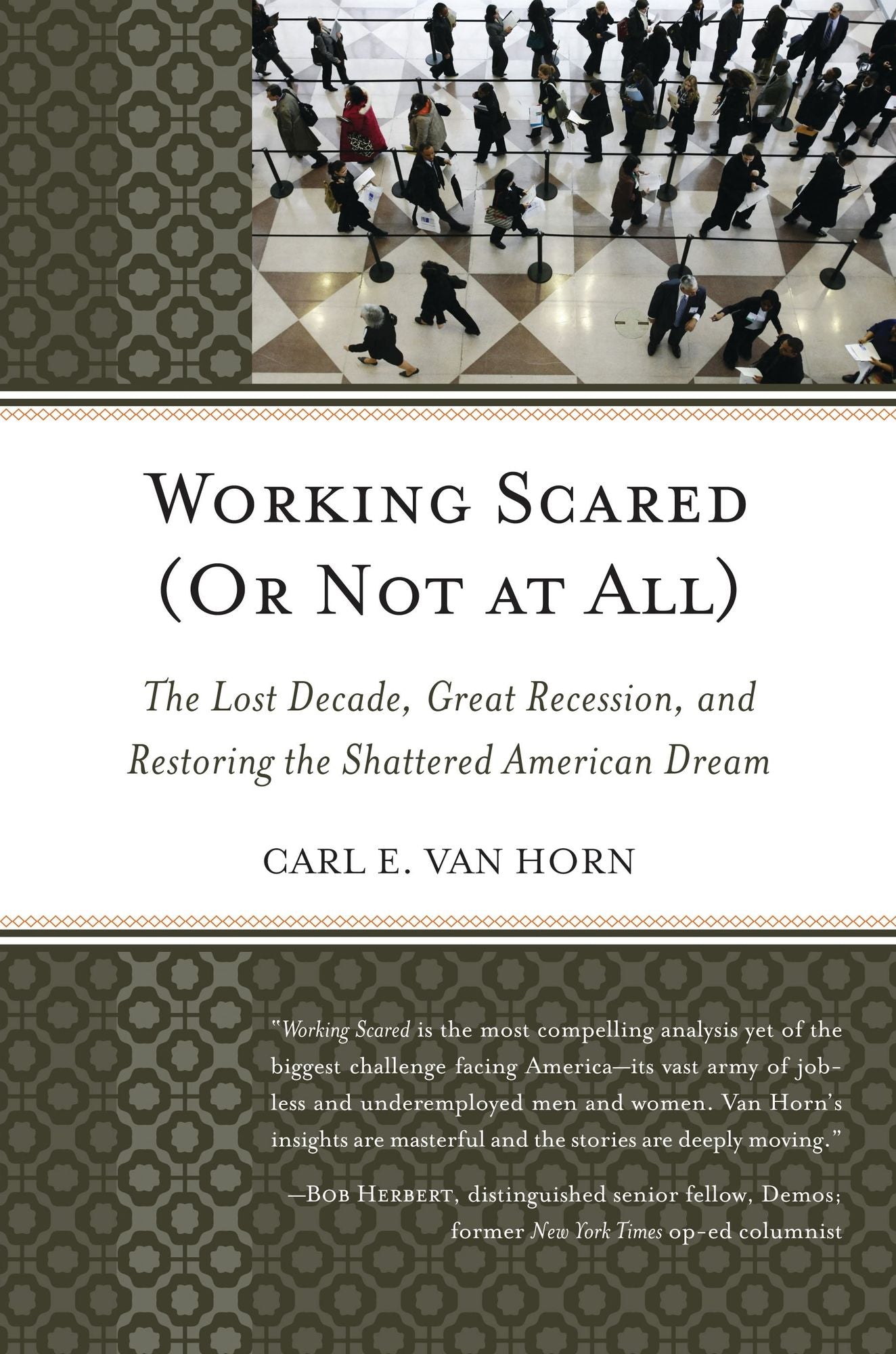 Working Scared (Or Not at All): The Lost Decade, Great Recession, and Restoring the Shattered American Dream