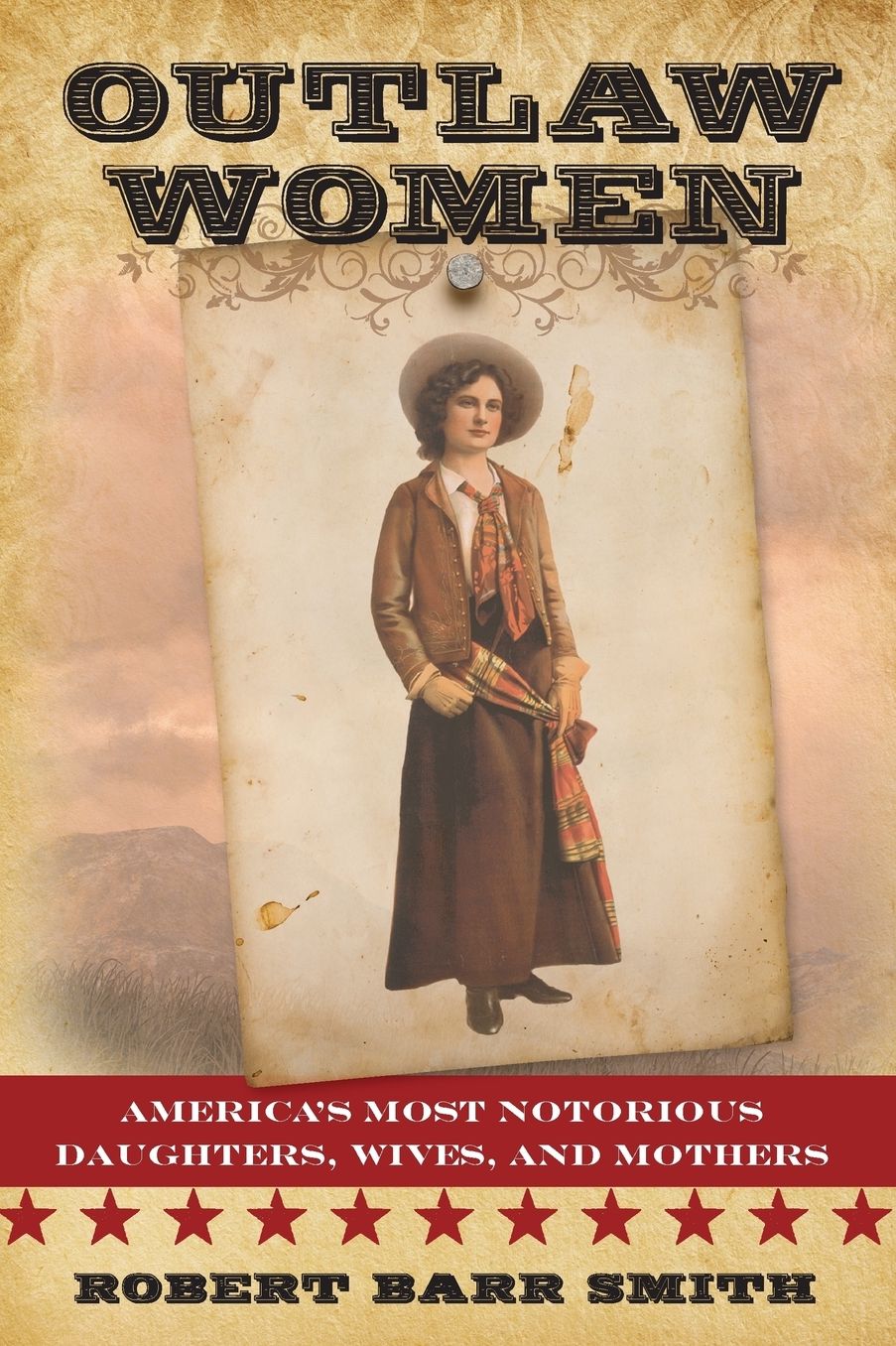 Outlaw Women: America's Most Notorious Daughters, Wives, and Mothers