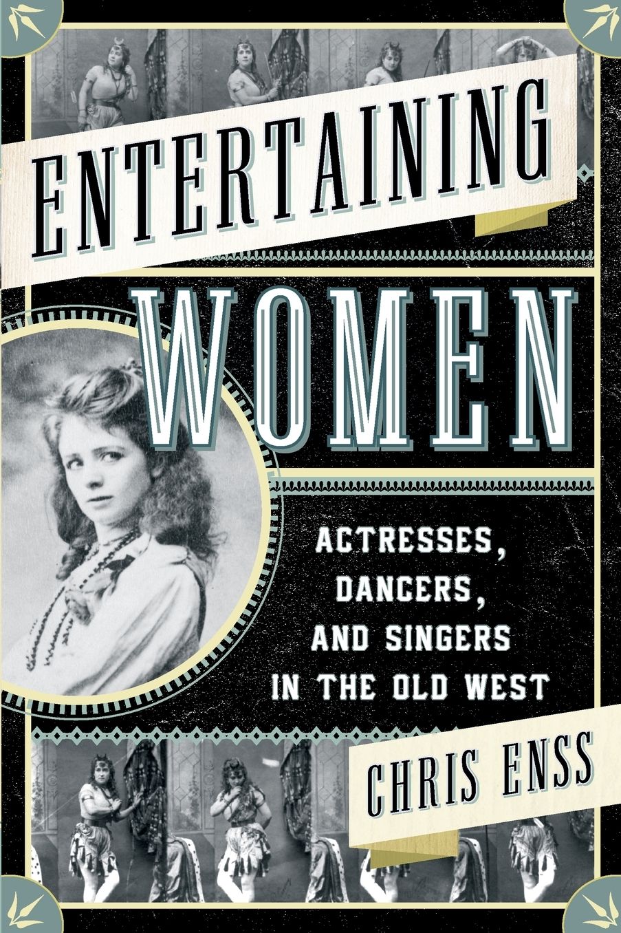 Entertaining Women: Actresses, Dancers, and Singers in the Old West