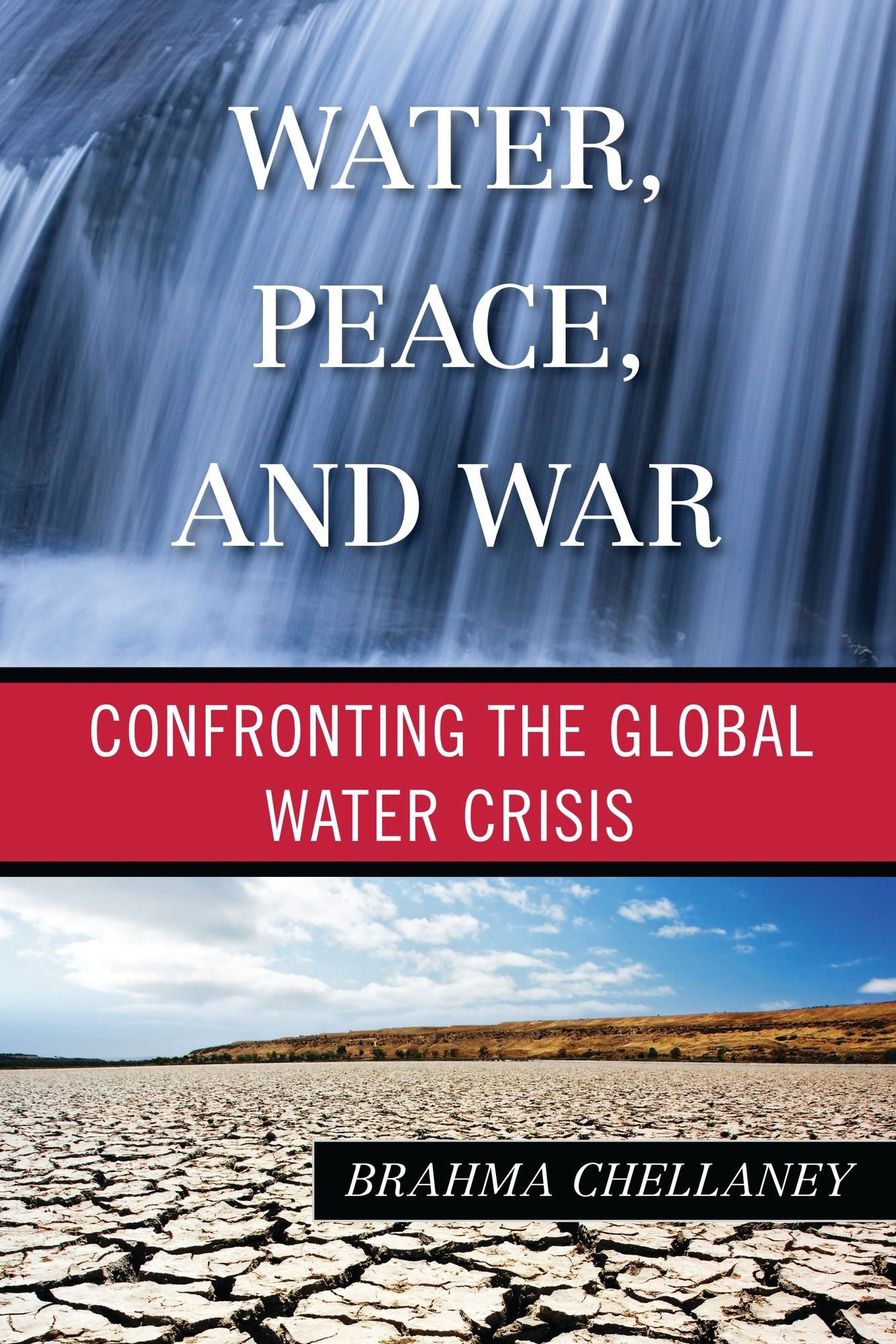Water, Peace, and War: Confronting the Global Water Crisis