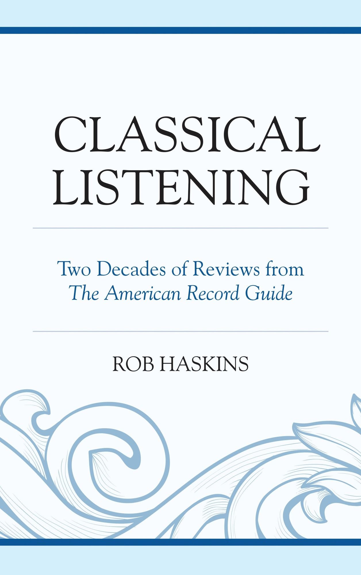 Classical Listening: Two Decades of Reviews from The American Record Guide