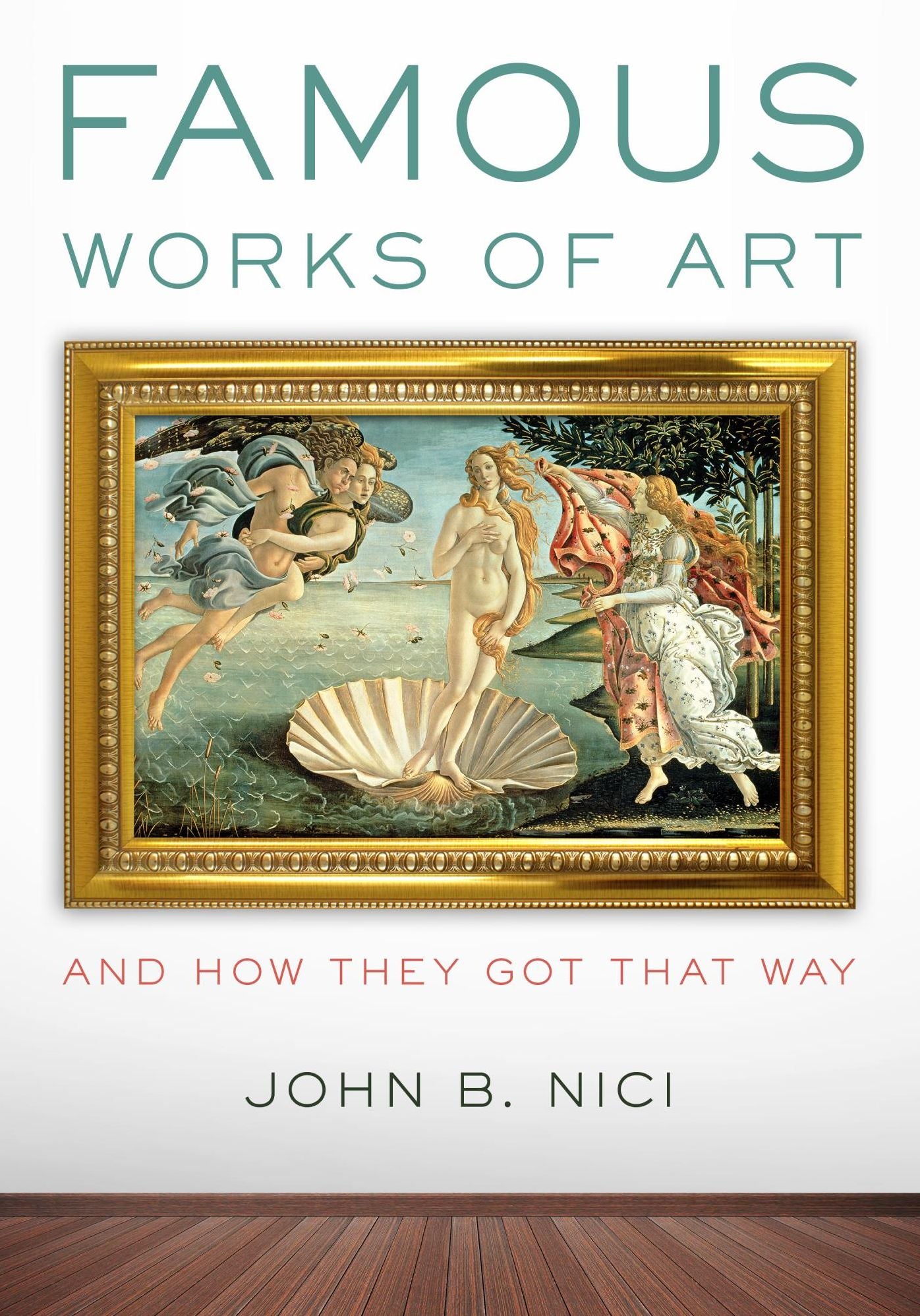 Famous Works of Art - And How They Got That Way