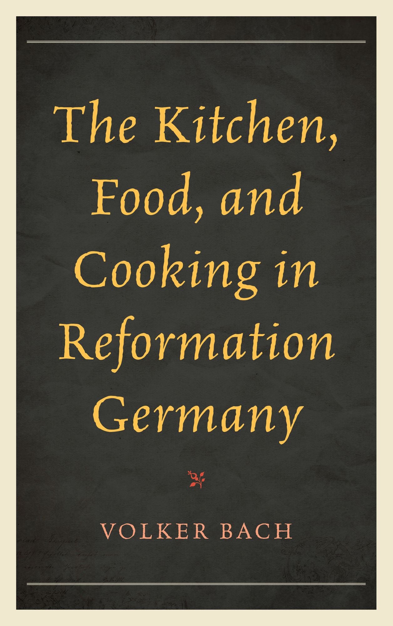 The Kitchen, Food, and Cooking in Reformation Germany