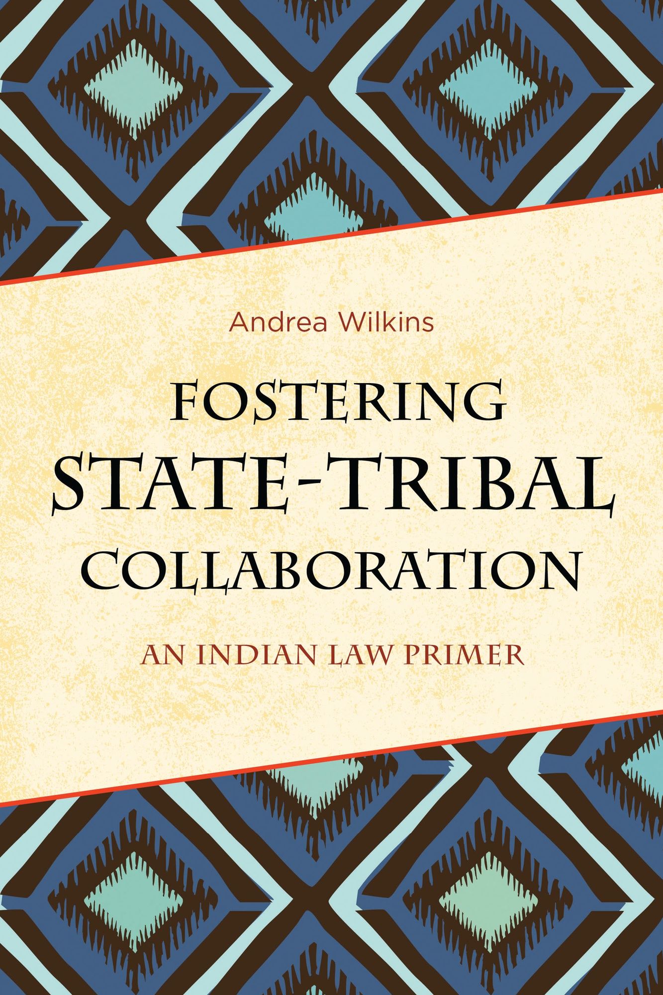 Fostering State-Tribal Collaboration: An Indian Law Primer
