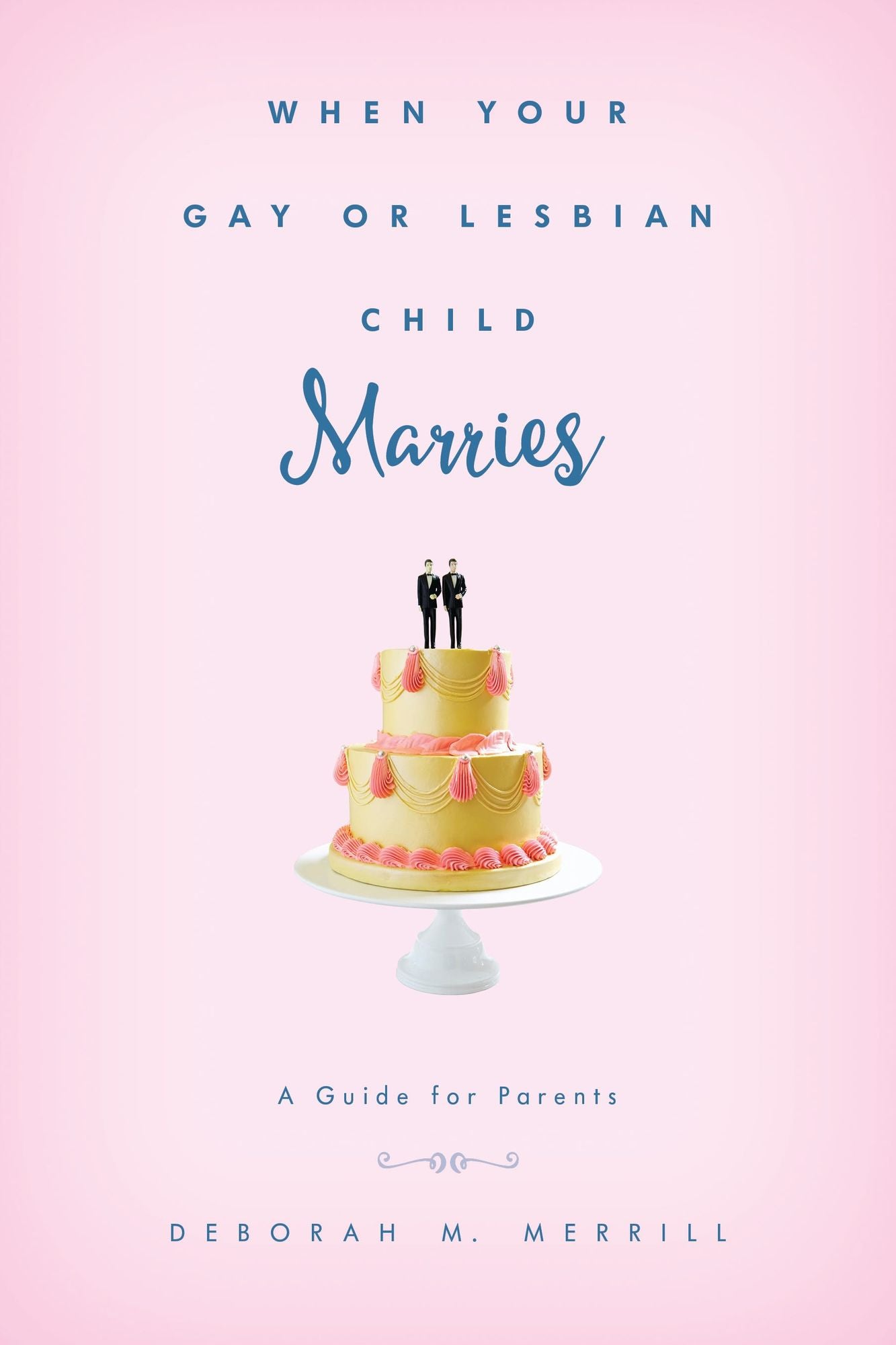 When Your Gay or Lesbian Child Marries: A Guide for Parents