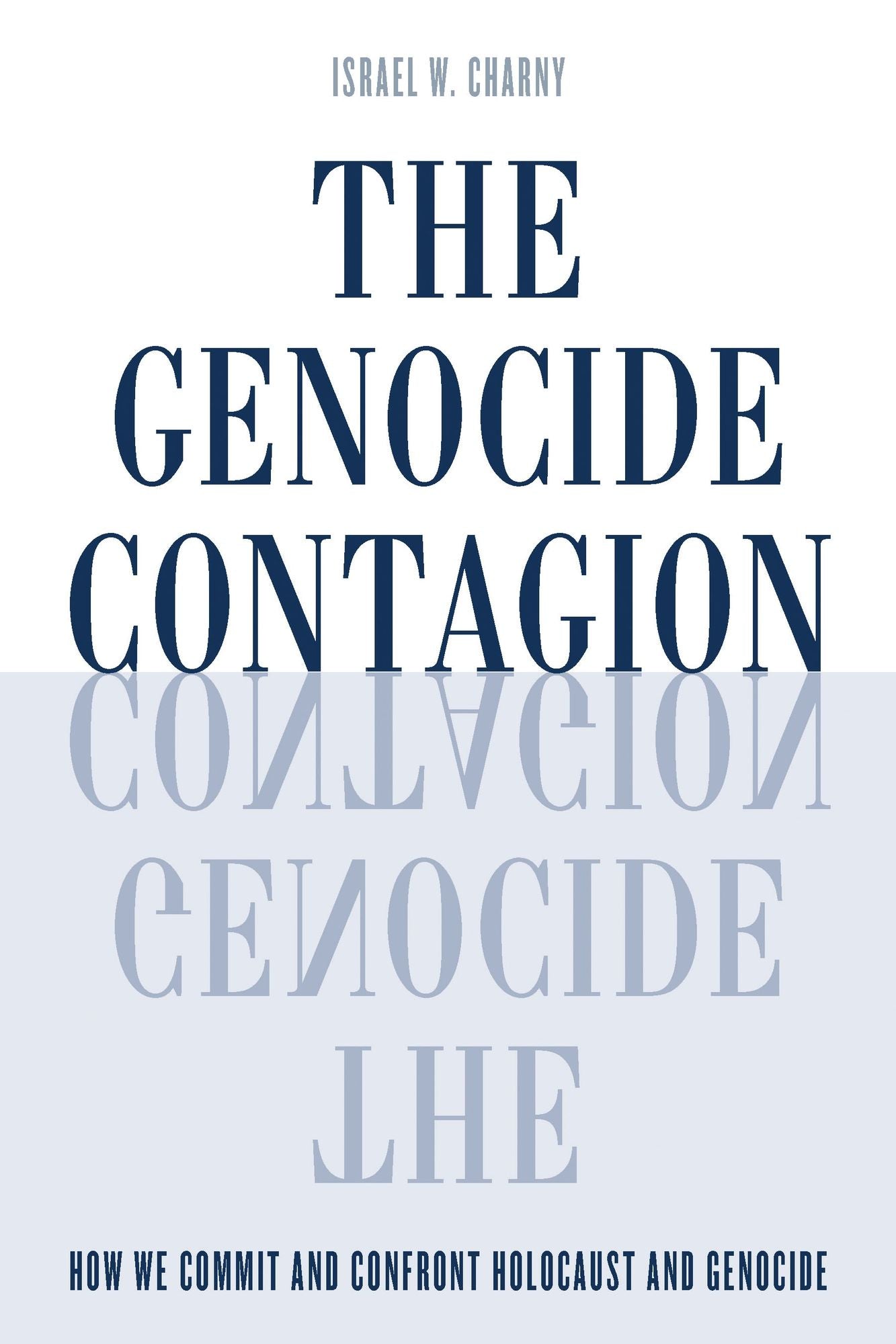 The Genocide Contagion: How We Commit and Confront Holocaust and Genocide