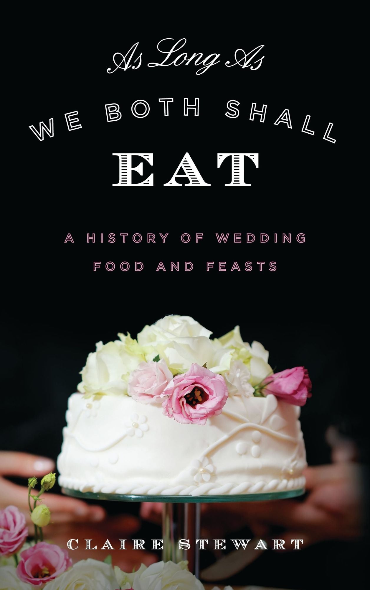 As Long As We Both Shall Eat: A History of Wedding Food and Feasts