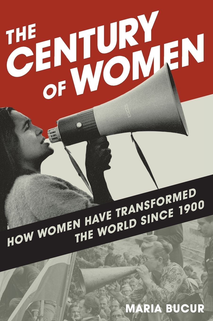 The Century of Women: How Women Have Transformed the World since 1900
