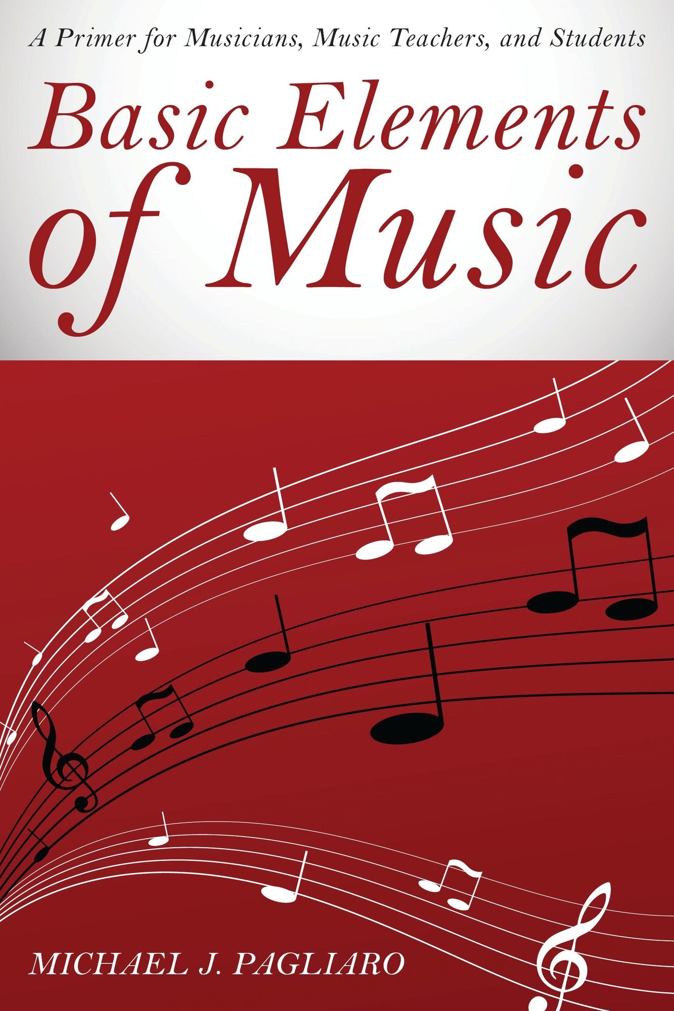 Basic Elements of Music: A Primer for Musicians, Music Teachers, and Students