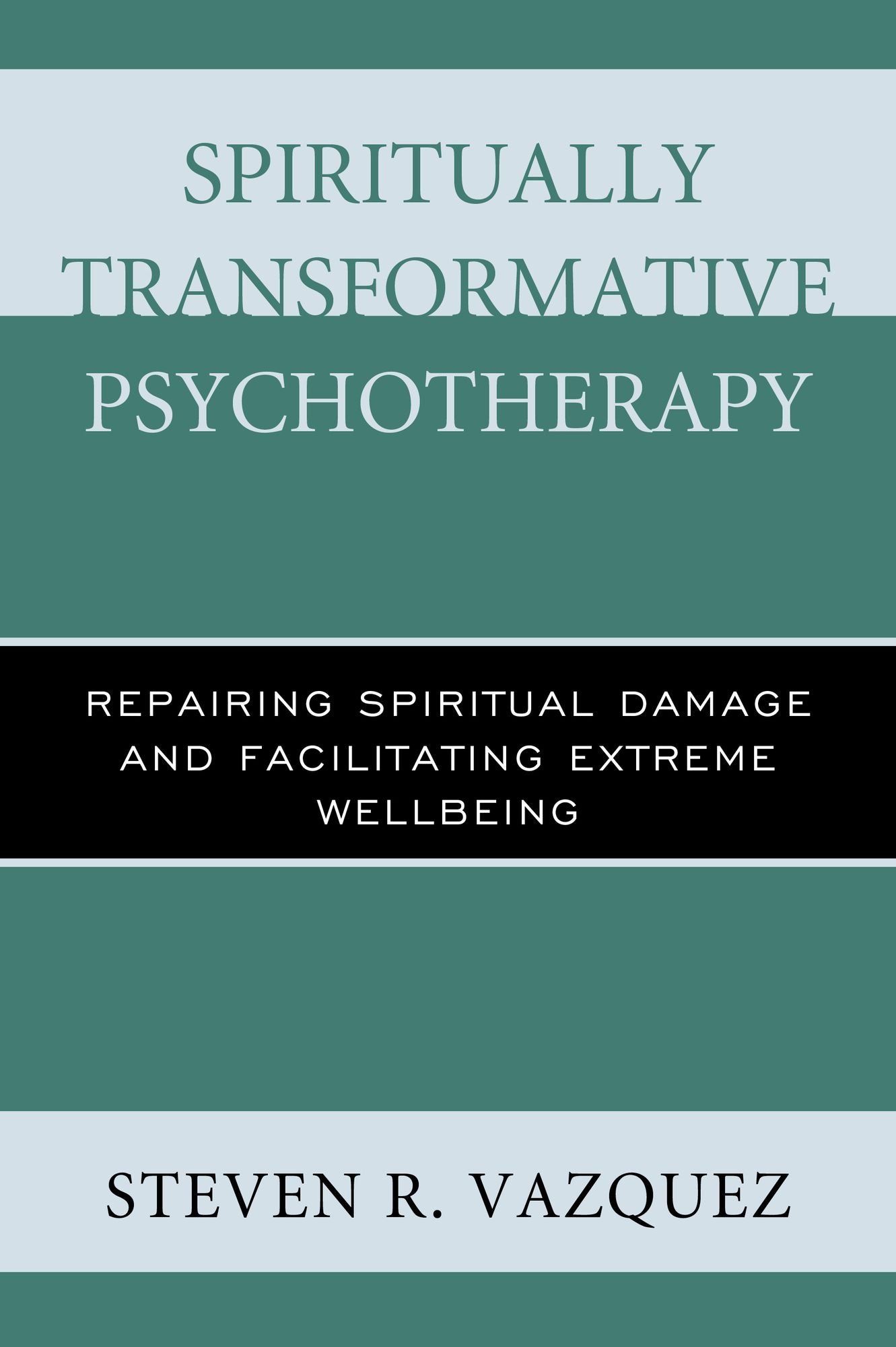 Spiritually Transformative Psychotherapy: Repairing Spiritual Damage and Facilitating Extreme Wellbeing