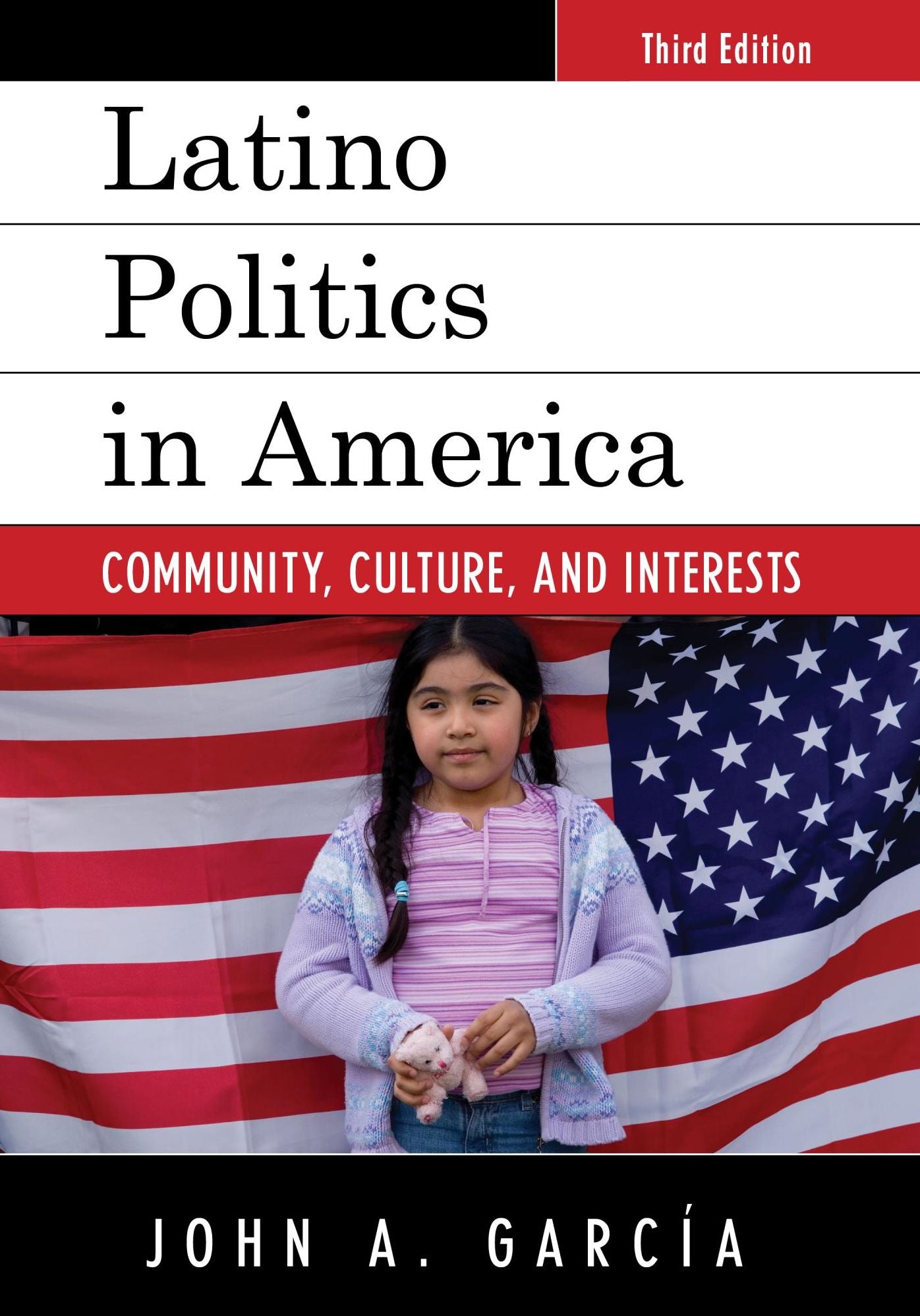 Latino Politics in America: Community, Culture, and Interests