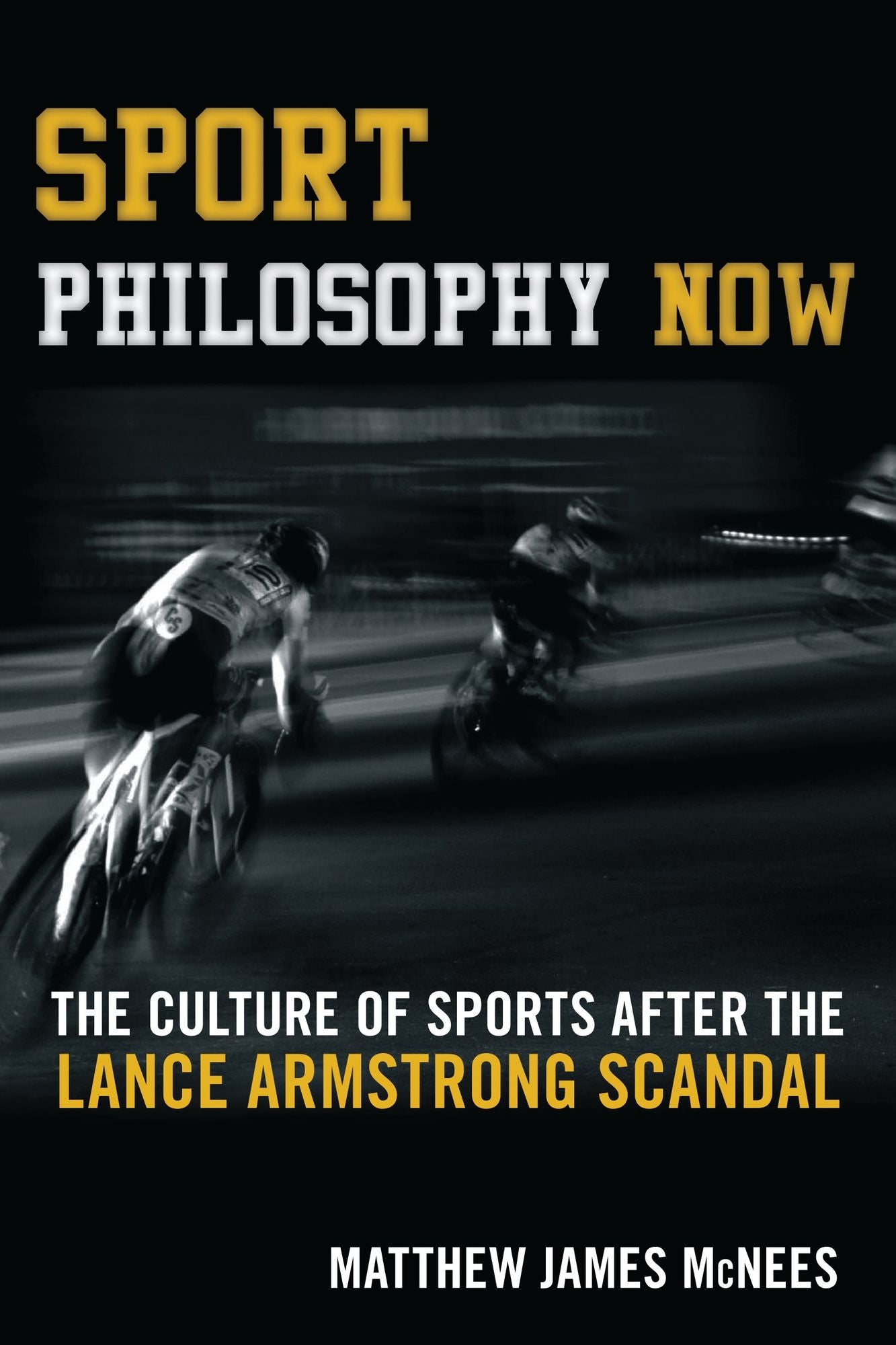 Sport Philosophy Now: The Culture of Sports after the Lance Armstrong Scandal